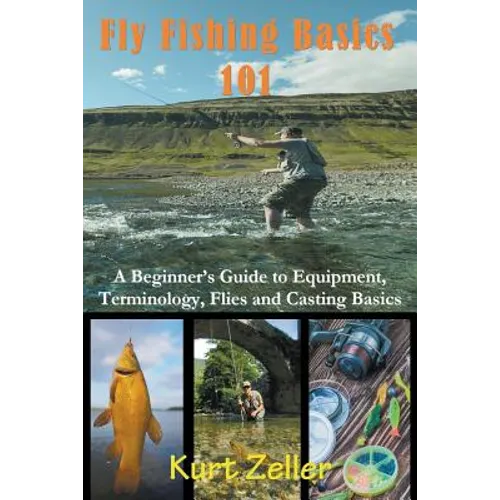 Fly Fishing 101: A Beginner's Guide to Equipment, Terminology, Flies and Casting Basics