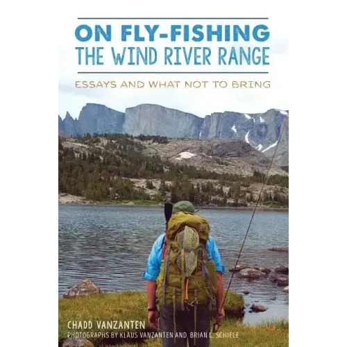 On Fly-Fishing the Wind River Range: Essays and What Not to Bring