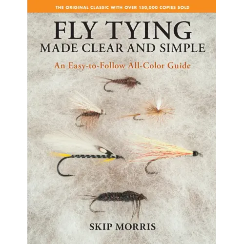 Fly Tying Made Clear and Simple: An Easy-To-Follow All-Color Guide