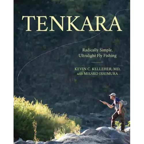 Tenkara: Radically Simple, Ultralight Fly Fishing