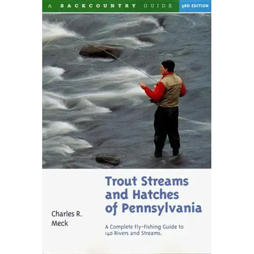 Trout Streams and Hatches of Pennsylvania: A Complete Fly-Fishing Guide to 140 Streams