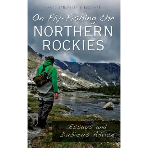 On Fly-Fishing the Northern Rockies: Essays and Dubious Advice