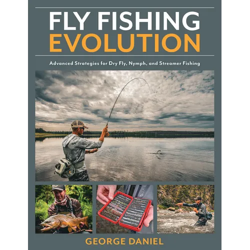 Fly Fishing Evolution: Advanced Strategies for Dry Fly, Nymph, and Streamer Fishing