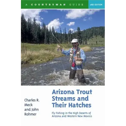 Arizona Trout Streams and Their Hatches: Fly Fishing in the High Deserts of Arizona and Western New Mexico
