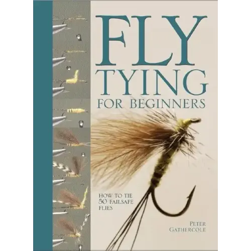 Fly Tying for Beginners: How to Tie 50 Failsafe Flies