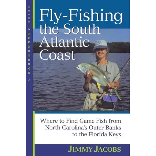 Fly-Fishing the South Atlantic Coast: Where to Find Game Fish from North Carolina's Outer Banks to the Florida Keys
