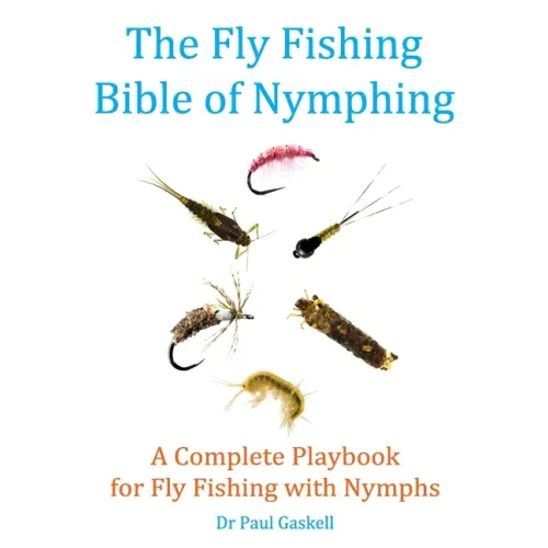 The Fly Fishing Bible of Nymphing: A Complete Playbook for Fly Fishing with Nymphs
