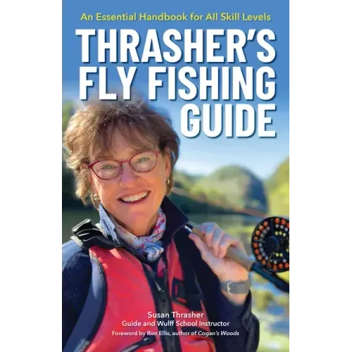 Thrasher's Fly Fishing Guide: An Essential Handbook for All Skill Levels
