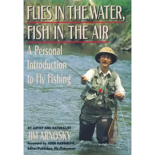 Flies in the Water, Fish in the Air: A Personal Introduction to Fly-Fishing