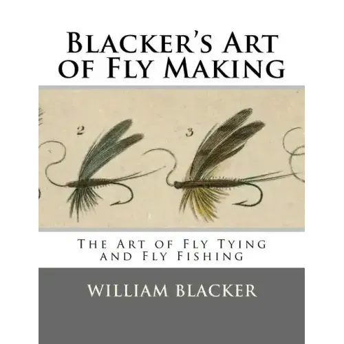 Blacker's Art of Fly Making: The Art of Fly Tying and Fly Fishing