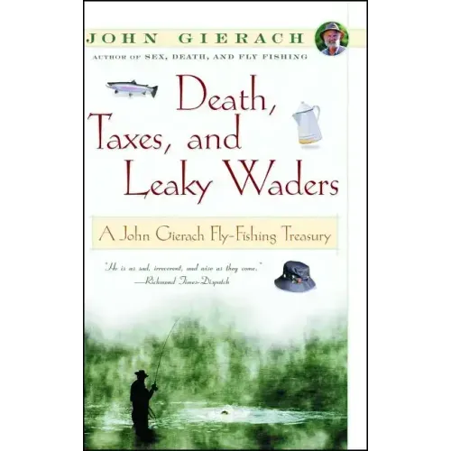 Death, Taxes, and Leaky Waders: A John Gierach Fly-Fishing Treasury