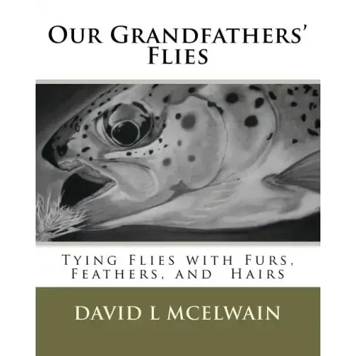 Our Grandfathers' Flies: Tying flies with furs, hair, and feathers.