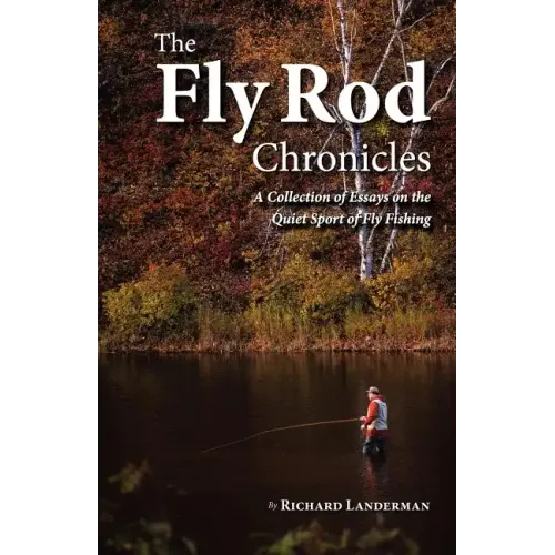 The Fly Rod Chronicles - A Collection of Essays on the Quiet Sport of Fly Fishing