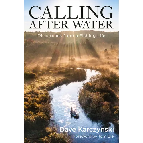 Calling After Water: Dispatches from a Fishing Life
