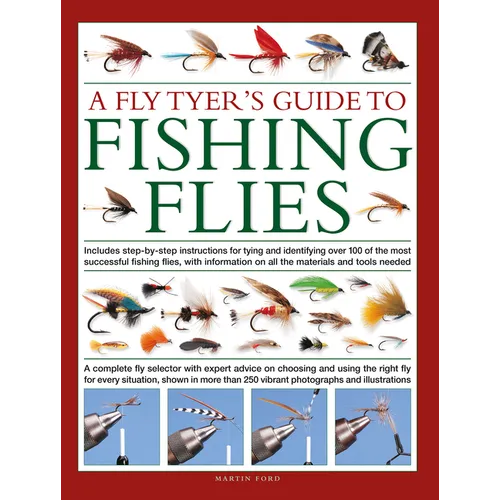 Fly-Tyer's Guide to Making Fishing Flies: Includes Step-By-Step Instructions for Tying and Identifying Over 100 of the Most Successful Fishing Flies,